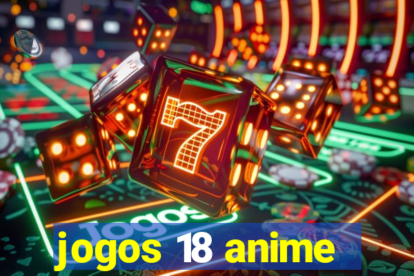 jogos 18 anime